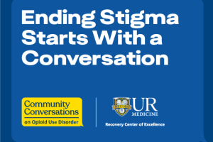 Ending Stigma Starts with a Conversation. Community Conversations on Opioid Use Disorder